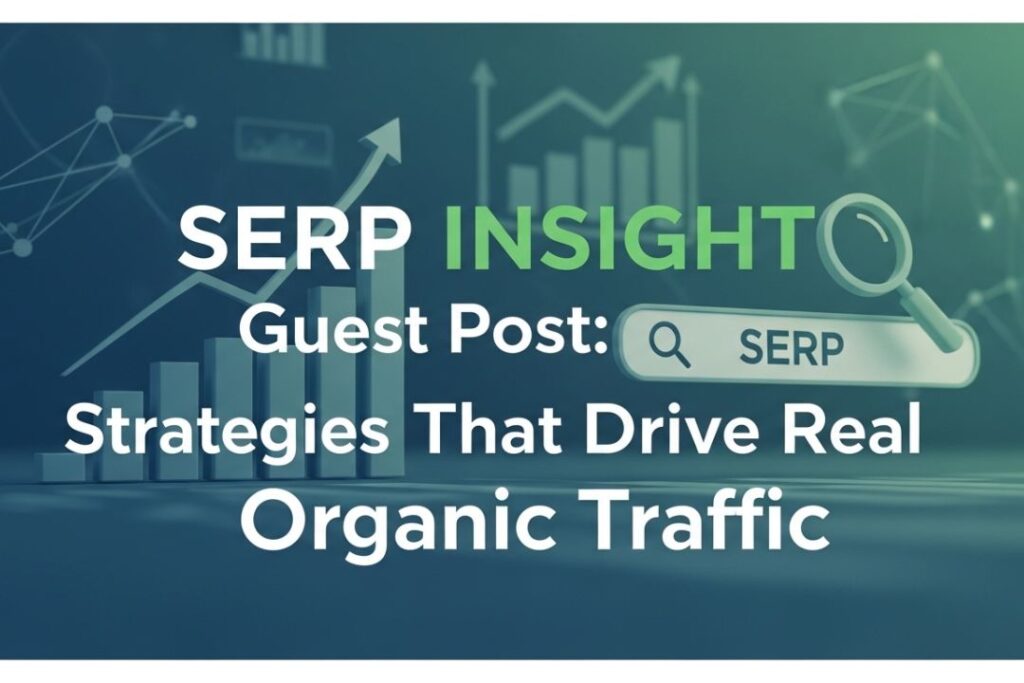 Serp Insight Guest Post: Strategies That Drive Real Organic Traffic