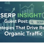 Serp Insight Guest Post: Strategies That Drive Real Organic Traffic